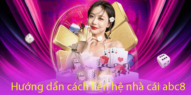 Các phương thức liên hệ hàng đầu với nhà cái uy tín ABC8